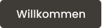 Willkommen
